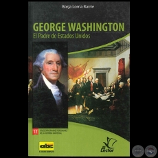  GEORGE WASHINGTON  El Padre de Estados Unidos - Colección: GRANDES PERSONAJES DE LA HISTORIA UNIVERSAL Nº 12 - Autor:  BORJA LOMA BARRIE - Año 2012